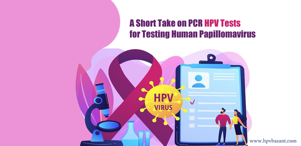 A Short Take on PCR HPV Tests for Testing Human Papillomavirus
