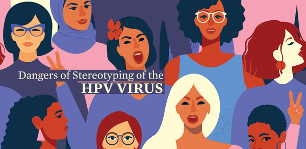 Dangers of Stereotyping of the HPV Virus